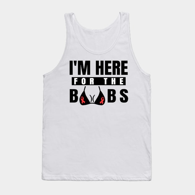 'I'm Here For The Boobs' Cool Breast Cancer Gift Tank Top by ourwackyhome